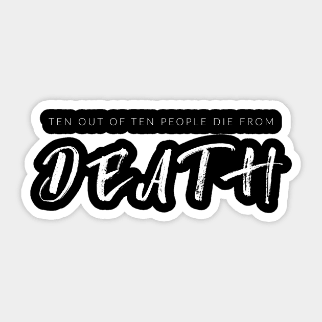 Ten Out Of Ten People Die From Death Sticker by TextyTeez